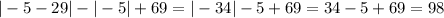 | - 5 - 29| - | - 5| + 69 = | - 34| - 5 + 69 = 34 - 5 + 69 = 98