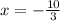 x = - \frac{ 10}{3}