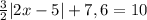 \frac{3}{2} |2x-5|+7,6=10