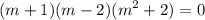 \displaystyle (m+1)(m-2)(m^2+2)=0