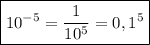 \boxed{10^{-5}=\frac{1}{10^{5}}=0,1^{5} }