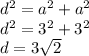 {d}^{2} = {a}^{2} + {a}^{2} \\ {d}^{2} = {3}^{2} + {3}^{2} \\ d = 3 \sqrt{2}