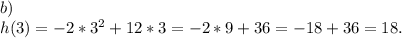 b)\\h(3)=-2*3^2+12*3=-2*9+36=-18+36=18.