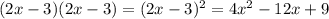 (2x - 3)(2x - 3) = (2x - 3) {}^{2} = 4x {}^{2} - 12x + 9