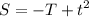 \displaystyle S=-T+t^2