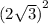 {(2 \sqrt{3}) }^{2}