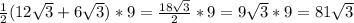 \frac{1}{2} (12\sqrt{3} +6\sqrt{3} )*9=\frac{18\sqrt{3} }{2} *9=9\sqrt{3} *9=81\sqrt{3}