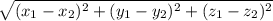 \sqrt{(x_1 - x_2)^{2} + (y_1 - y_2)^{2} + (z_1 - z_2)^{2}