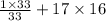 \\ \\ \\ \frac{1 \times 33}{33} + 17 \times 16