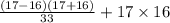 \frac{(17 - 16)(17 + 16)}{33} + 17 \times 16