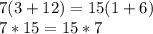 7(3+12)=15(1+6)\\7*15=15*7\\