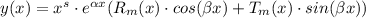 y(x) = x^s\cdot e^{\alpha x}(R_m(x)\cdot cos(\beta x)+T_m(x)\cdot sin(\beta x))