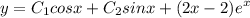 \displaystyle y=C_1cosx+C_2sinx+(2x-2)e^x