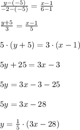 \frac{y-(-5)}{-2-(-5)}=\frac{x-1}{6-1} \\ \\ \frac{y+5}{3}=\frac{x-1}{5} \\ \\ 5\cdot (y+5)=3\cdot (x-1) \\ \\ 5y+25=3x-3 \\ \\ 5y=3x-3-25 \\ \\ 5y=3x-28 \\ \\ y=\frac{1}{5}\cdot (3x-28)