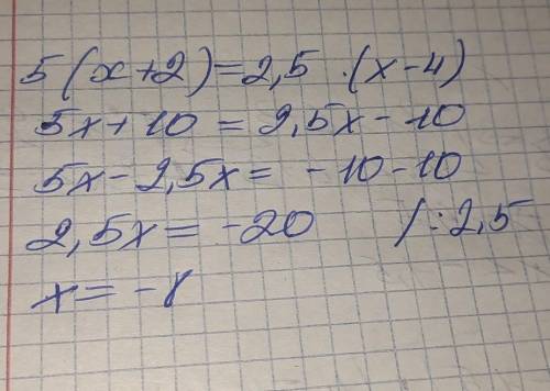 Реши уравнение: 5 (x + 2) = 2,5 • (x-4) ​