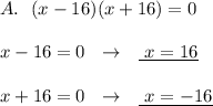 A.\ \ (x-16)(x+16)=0\\\\x-16=0\ \ \to \ \ \underline {\ x=16}\\\\x+16=0\ \ \to \ \ \underline{\ x=-16}