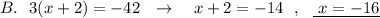 B.\ \ 3(x+2)=-42\ \ \to \ \ \ x+2=-14\ \ ,\ \ \underline{\ x=-16}