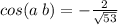 cos(a \: b) = -\frac{2}{ \sqrt{53} }