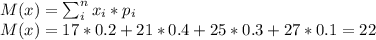 M(x) = \sum_{i}^n x_i*p_i\\M(x) = 17*0.2+21*0.4+25*0.3+27*0.1=22