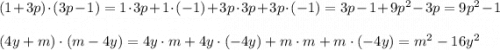 (1+3p)\cdot (3p-1) =1\cdot 3p +1\cdot (-1)+3p\cdot3p+3p\cdot(-1) = 3p-1+9p^2-3p=9p^2-1\\ \\ (4y+m)\cdot (m-4y) = 4y\cdot m +4y\cdot(-4y)+m\cdot m+m\cdot(-4y)=m^2-16y^2