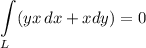 \displaystyle \int\limits_L ({yx} \, dx +xdy) = 0