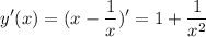 \displaystyle y'(x)=(x-\frac{1}{x} )'=1+\frac{1}{x^2}