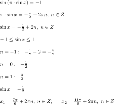 \sin{(\pi\cdot\sin{x})}=-1 \\ \\ \pi\cdot \sin{x}=-\frac{\pi}{2}+2\pi n, \ n\in Z \\ \\ \sin{x}=-\frac{1}{2}+2n, \ n\in Z \\ \\ -1\leq \sin{x}\leq 1; \\ \\ n=-1: \ \ -\frac{1}{2}-2=-\frac{5}{2} \\ \\ n=0: \ \ -\frac{1}{2} \\ \\ n=1: \ \ \frac{3}{2} \\ \\ \sin{x}=-\frac{1}{2} \\ \\ x_1=\frac{7\pi}{6}+2\pi n, \ n\in Z; \ \ \ \ \ x_2 =\frac{11\pi}{6}+2\pi n, \ n \in Z