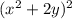 (x^{2} +2y)^{2}