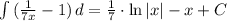 \int {(\frac{1}{7x}-1)} \, d=\frac{1}{7}\cdot \ln{|x|}-x+C