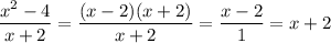 \dfrac{x^2-4}{x+2}=\dfrac{(x-2)(x+2)}{x+2}=\dfrac{x-2}{1}=x+2