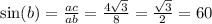 \\ \sin(b) = \frac{ac}{ab} = \frac{4 \sqrt{3} }{8} = \frac{ \sqrt{3} }{2} = 60