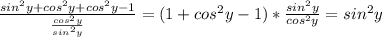 \frac{sin^{2}y+cos^{2}y+cos^{2}y-1 }{\frac{cos^{2}y }{sin^{2}y } } =(1+cos^{2}y-1) *{\frac{sin^{2}y }{cos^{2}y } =sin^{2} y