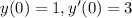 y(0) = 1,y'(0) = 3