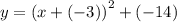 y = {(x + ( - 3))}^{2} + ( - 14)