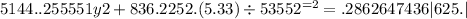 5144..255551y2 + 836.2252.(5.33) \div 5355 {2}^{ = 2} = .2862647436 |625.|