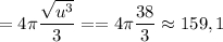 \displaystyle = 4\pi \frac{\sqrt{u^3} }{3} ==4\pi \frac{38}{3} \approx 159,1