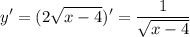 \displaystyle y' = (2\sqrt{x-4})' = \frac{1}{\sqrt{x-4} }