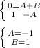 \left \{ {{0 = A + B} \atop { 1 = - A} } \right. \\ \\ \left \{ {{A = - 1} \atop {B= 1} } \right.