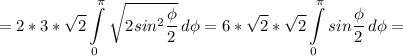 \displaystyle =2*3*\sqrt{2} \int\limits^\pi _0 {\sqrt{2sin^2\frac{\phi}{2} } } \, d\phi=6*\sqrt{2} *\sqrt{2} \int\limits^\pi _0 {sin\frac{\phi}{2} } \, d\phi=