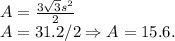 A = \frac{3\sqrt{3}s^2}{2}\\A = 31.2/2 \Rightarrow A = 15.6.