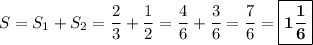 S = S_1 + S_2 = \dfrac{2}{3} + \dfrac{1}{2} = \dfrac{4}{6} + \dfrac{3}{6} = \dfrac{7}{6} = \boxed{\bf{1\dfrac{1}{6}}}