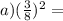 a) (\frac{3}{8} )^2 =