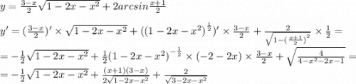 y = \frac{3 - x}{2} \sqrt{1 - 2x - {x}^{2} } + 2arcsin \frac{x + 1}{2} \\ \\ y' = ( \frac{3 - x}{2} )' \times \sqrt{1 - 2x - {x}^{2} } + ( {(1 - 2x - {x}^{2}) }^{ \frac{1}{2} } )' \times \frac{3 - x}{2} + \frac{2}{ \sqrt{1 - {( \frac{x + 1}{2} )}^{2} } } \times \frac{1}{2} = \\ = - \frac{1}{2} \sqrt{1 - 2x - {x}^{2} } + \frac{1}{2} {(1 - 2x - {x}^{2}) }^{ - \frac{1}{2} } \times ( - 2 - 2x) \times \frac{3 - x}{2} + \sqrt{ \frac{4}{4 - {x}^{2} - 2x - 1 } } = \\ = - \frac{1}{2} \sqrt{1 - 2x - {x}^{2} } + \frac{(x + 1)(3 - x)}{2 \sqrt{1 - 2x - {x}^{2} } } + \frac{2}{ \sqrt{3 - 2x - {x}^{2} } }