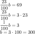 \dfrac{23}{100}b=69\\\dfrac{23}{100}b=3 \cdot 23\\\dfrac{1}{100}b=3\\b= 3 \cdot 100=300