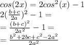 cos(2x) = 2cos^2(x)-1\\2(\frac{b+c}{2a} )^2-1=\\=\frac{(b+c)^2}{2a^2}-1=\\=\frac{b^2 + 2bc +c^2 -2a^2}{2a^2}