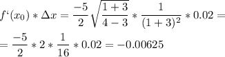 \displaystyle f`(x_0)* \Delta x=\frac{-5}{2}\sqrt{\frac{1+3}{4-3}}*\frac{1}{(1+3)^2}*0.02=\\\\=\frac{-5}{2}*2*\frac{1}{16}*0.02=-0.00625