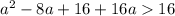 a^{2} - 8a + 16 + 16a 16