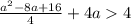 \frac{a^{2} - 8a + 16 }{4} + 4a 4