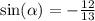 \sin( \alpha ) = - \frac{12}{13} \\