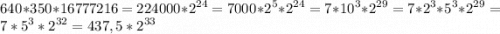 \displaystyle 640*350*16777216=224000*2^{24} =7000*2^{5}*2^{24}=7*10^{3}*2^{29}=7*2^{3} *5^{3}*2^{29}=7*5^{3}*2^{32}=437,5*2^{33}